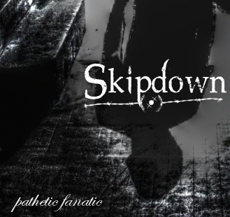 Skipdown : Pathetic Fanatic